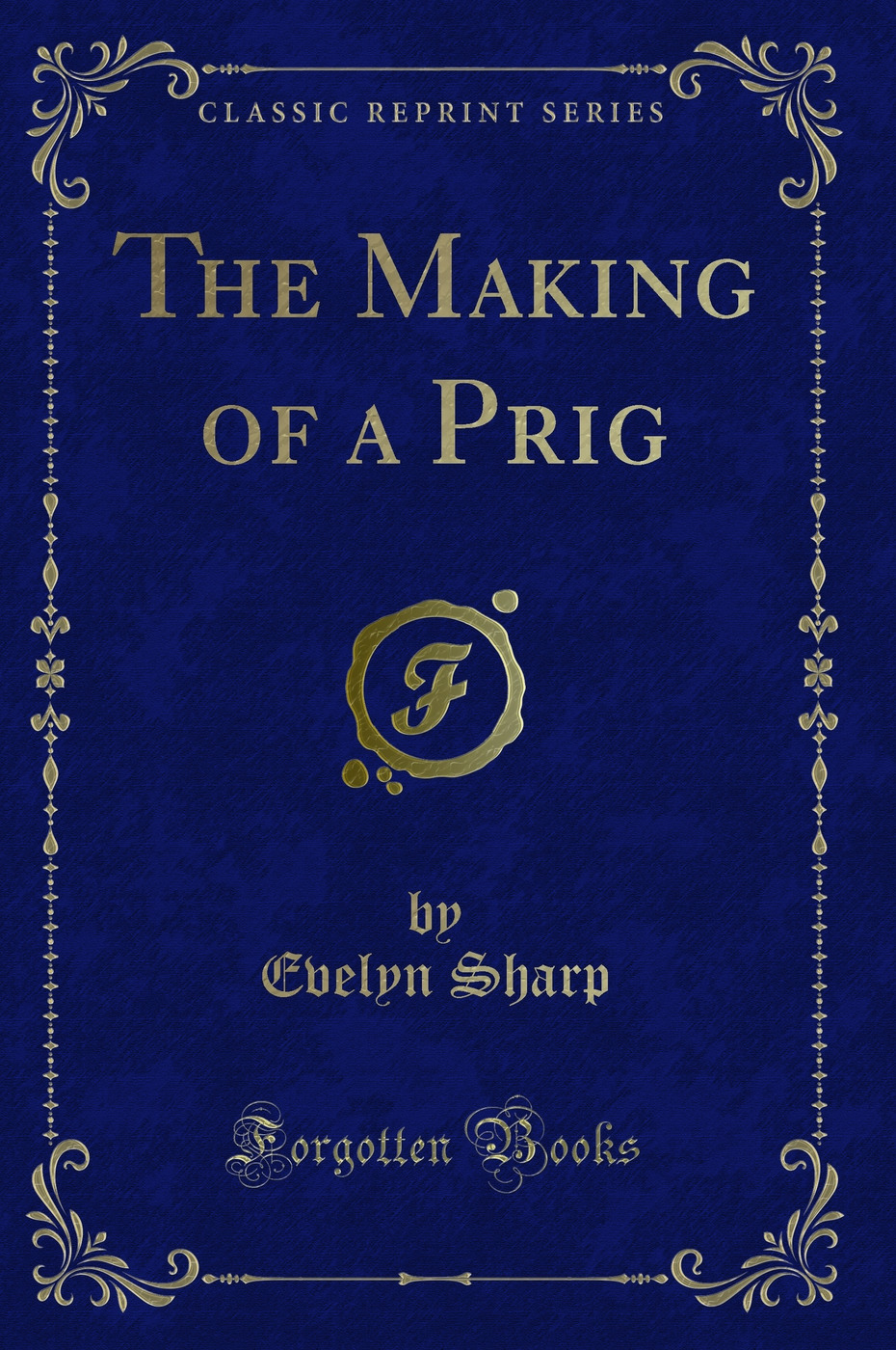 The Making of a Prig (Classic Reprint)