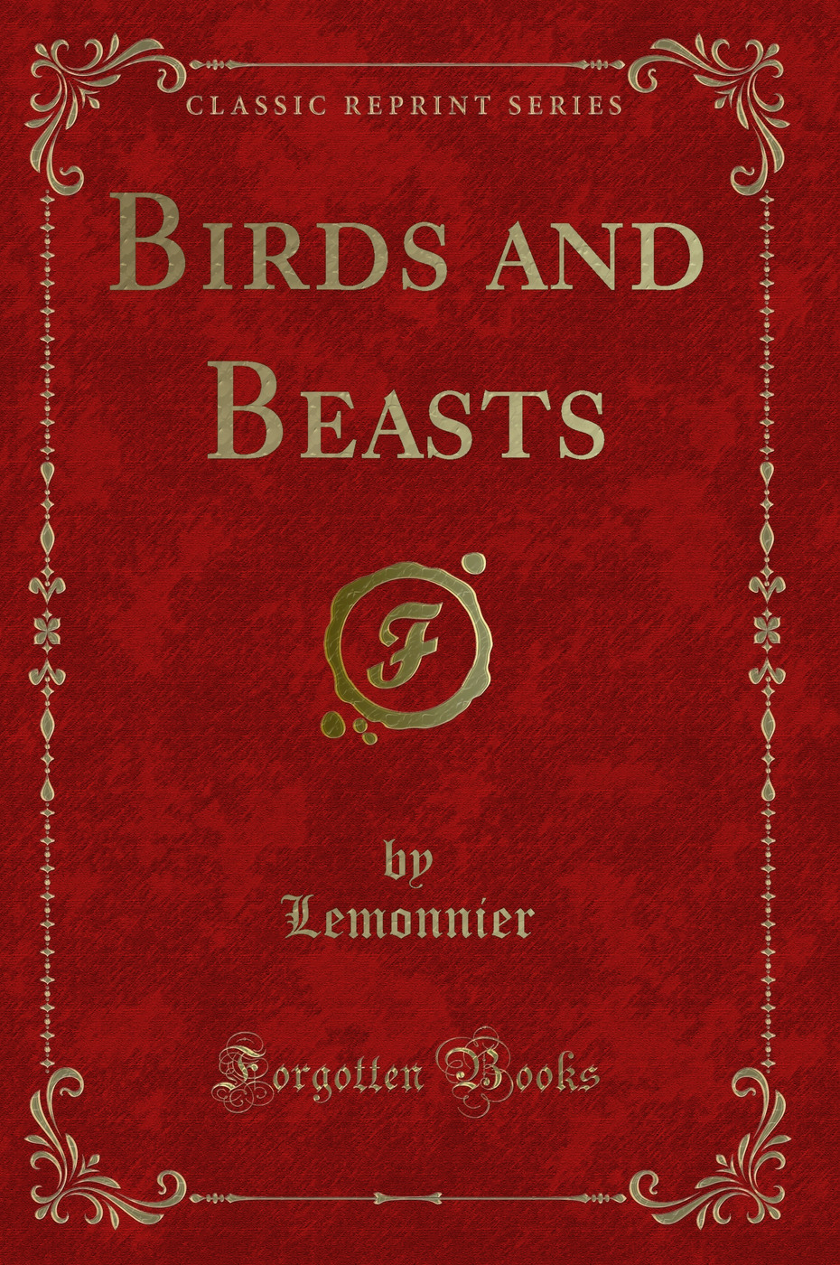 Birds and Beasts (Classic Reprint)