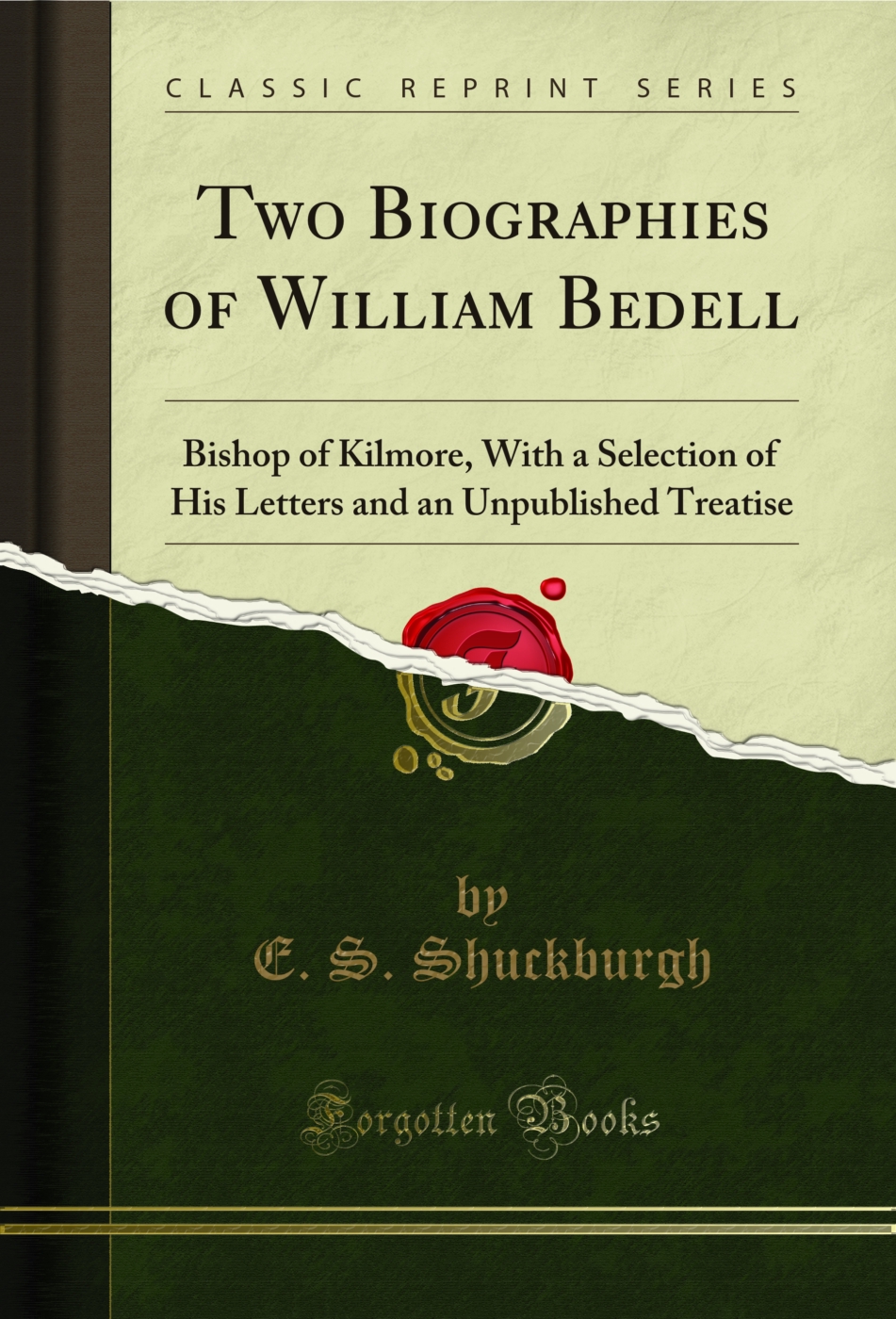 Two Biographies of William Bedell: Bishop of Kilmore, With a Selection of His Letters and an Unpublished Treatise (Classic Reprint)