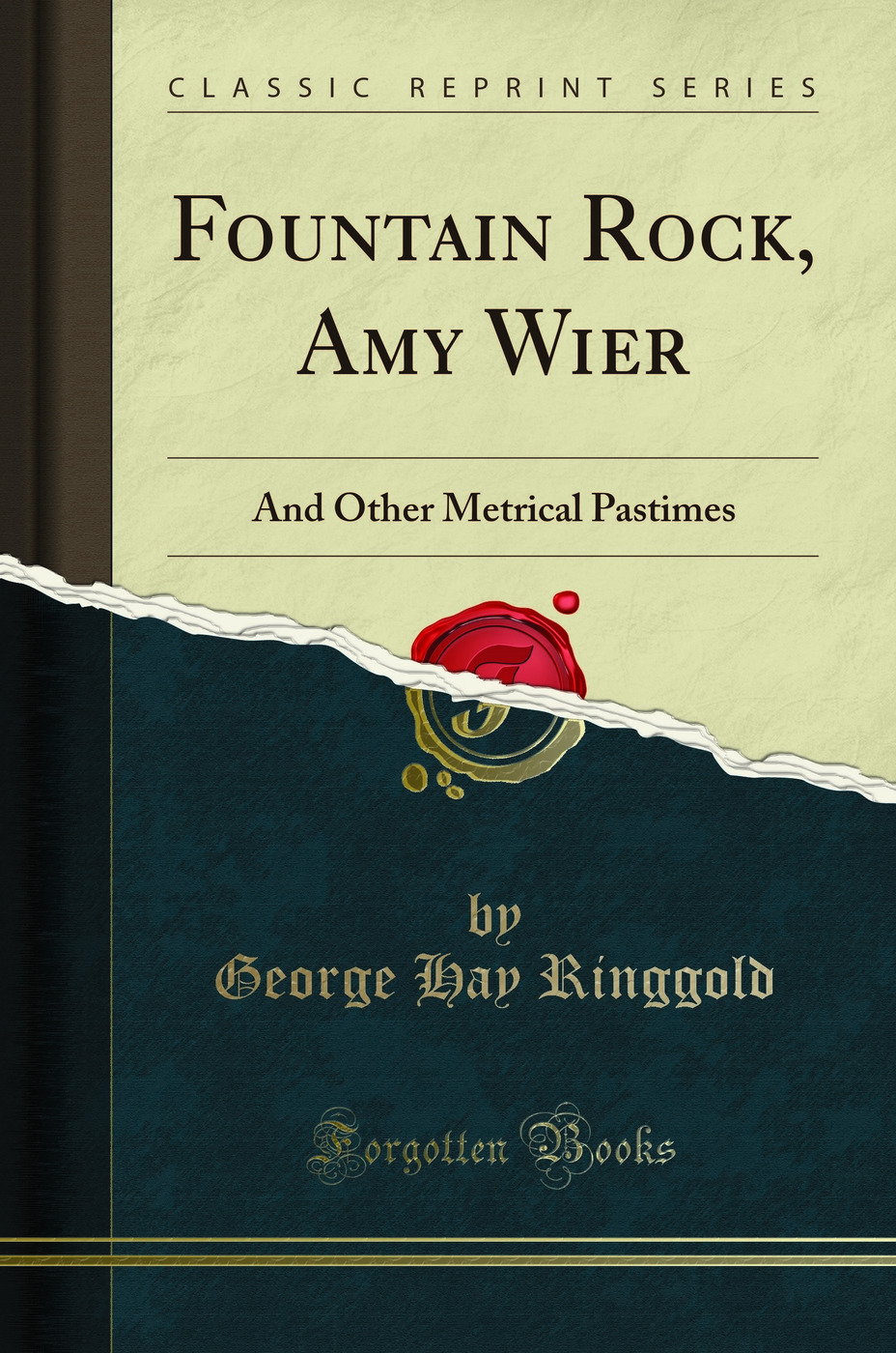 Fountain Rock, Amy Wier: And Other Metrical Pastimes (Classic Reprint)