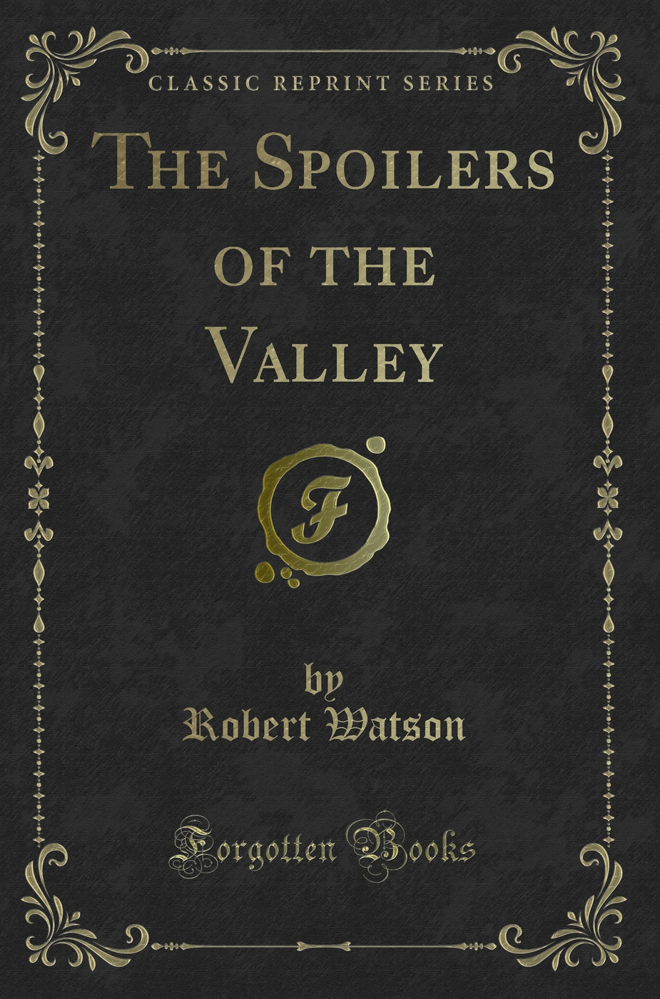 The Spoilers of the Valley (Classic Reprint)