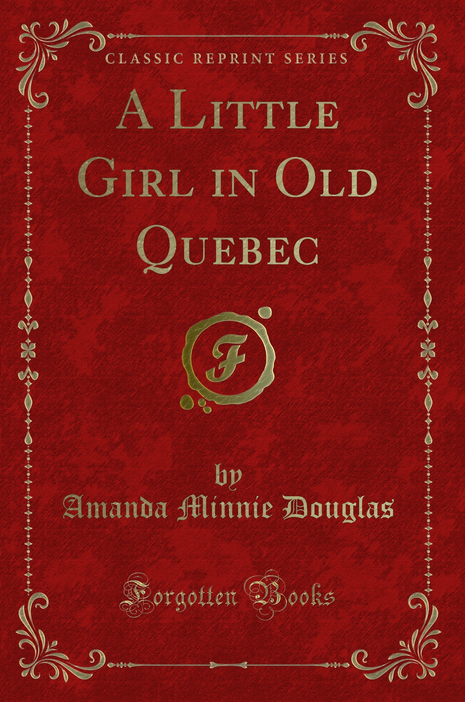 A Little Girl in Old Quebec (Classic Reprint)