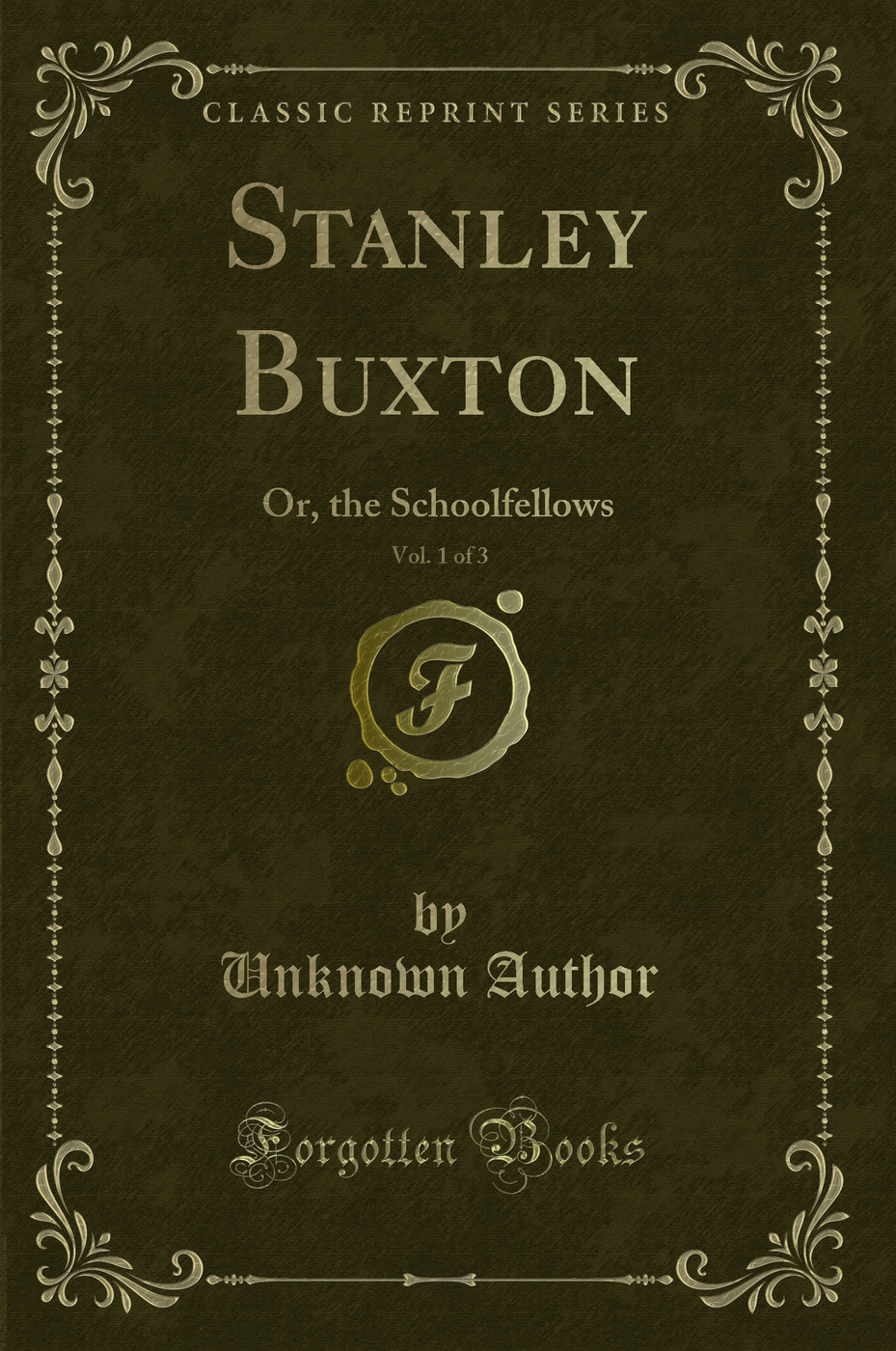 Stanley Buxton, Vol. 1 of 3: Or, the Schoolfellows (Classic Reprint)