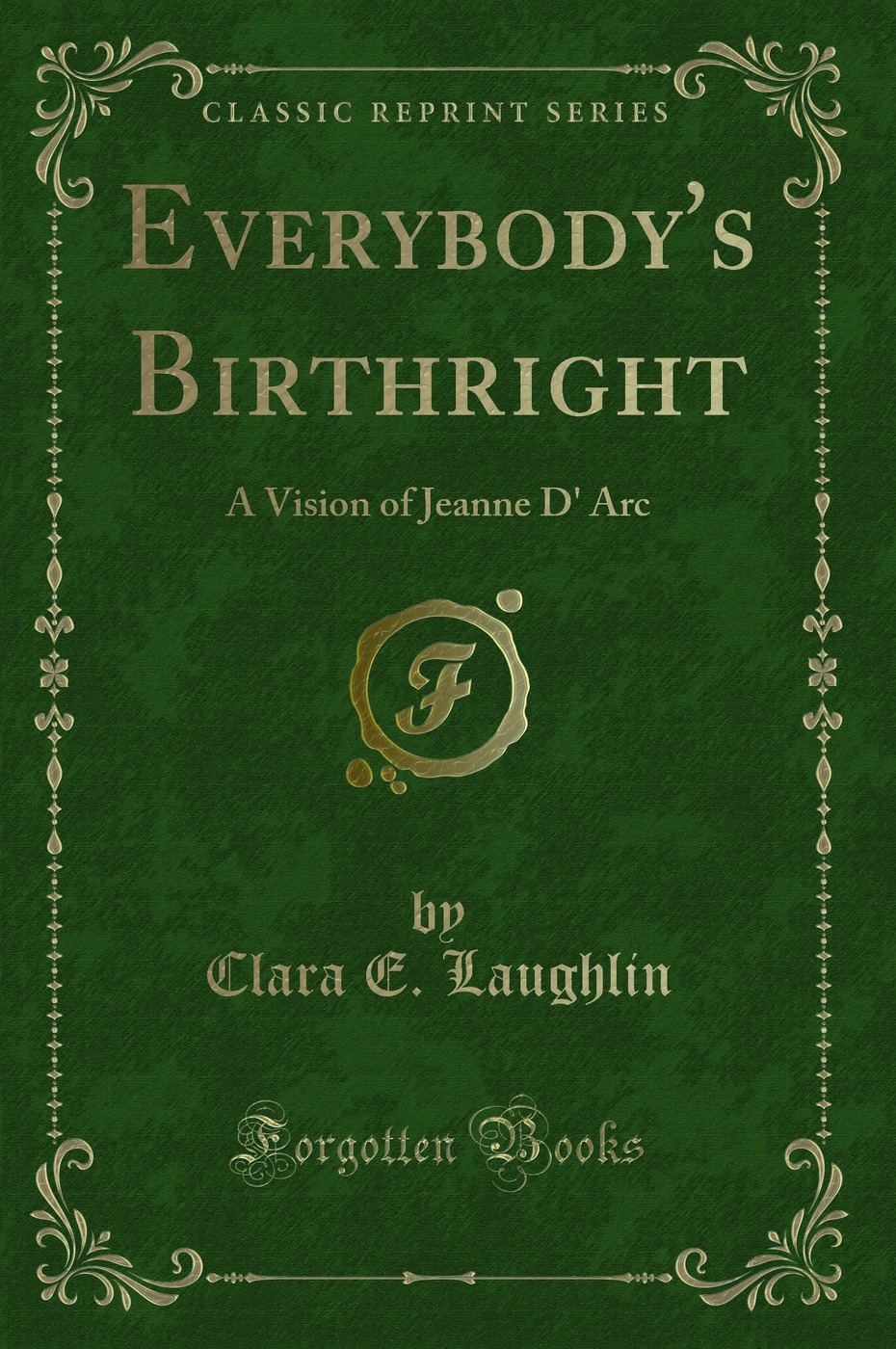 Everybody's Birthright: A Vision of Jeanne D' Arc (Classic Reprint)