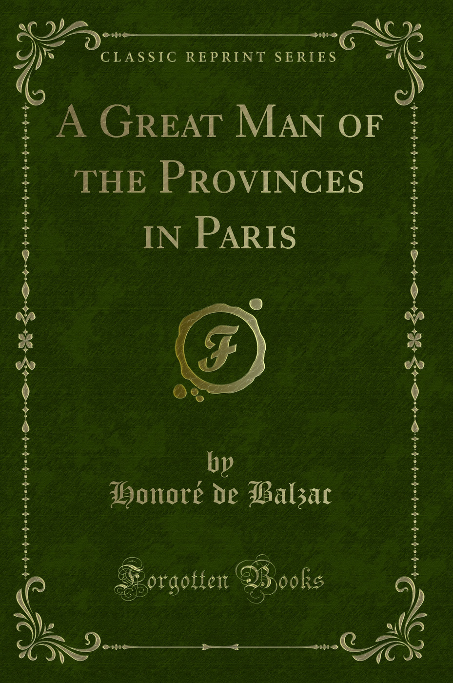 A Great Man of the Provinces in Paris (Classic Reprint)