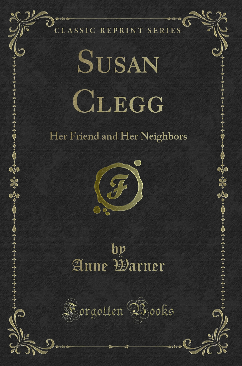 Susan Clegg: Her Friend and Her Neighbors (Classic Reprint)