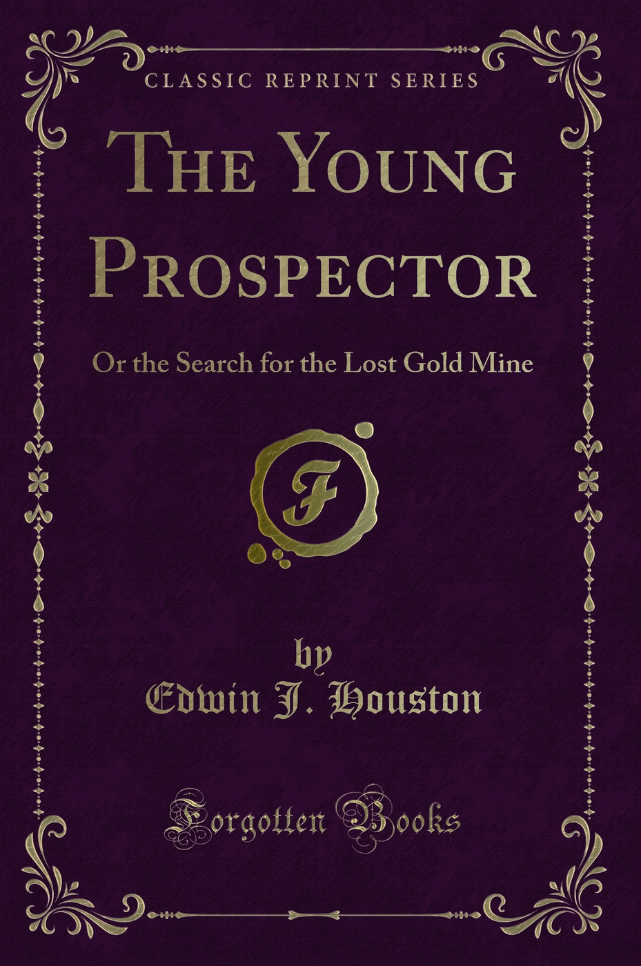 The Young Prospector: Or the Search for the Lost Gold Mine (Classic Reprint)