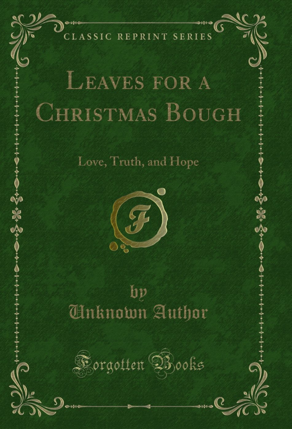 Leaves for a Christmas Bough: Love, Truth, and Hope (Classic Reprint)