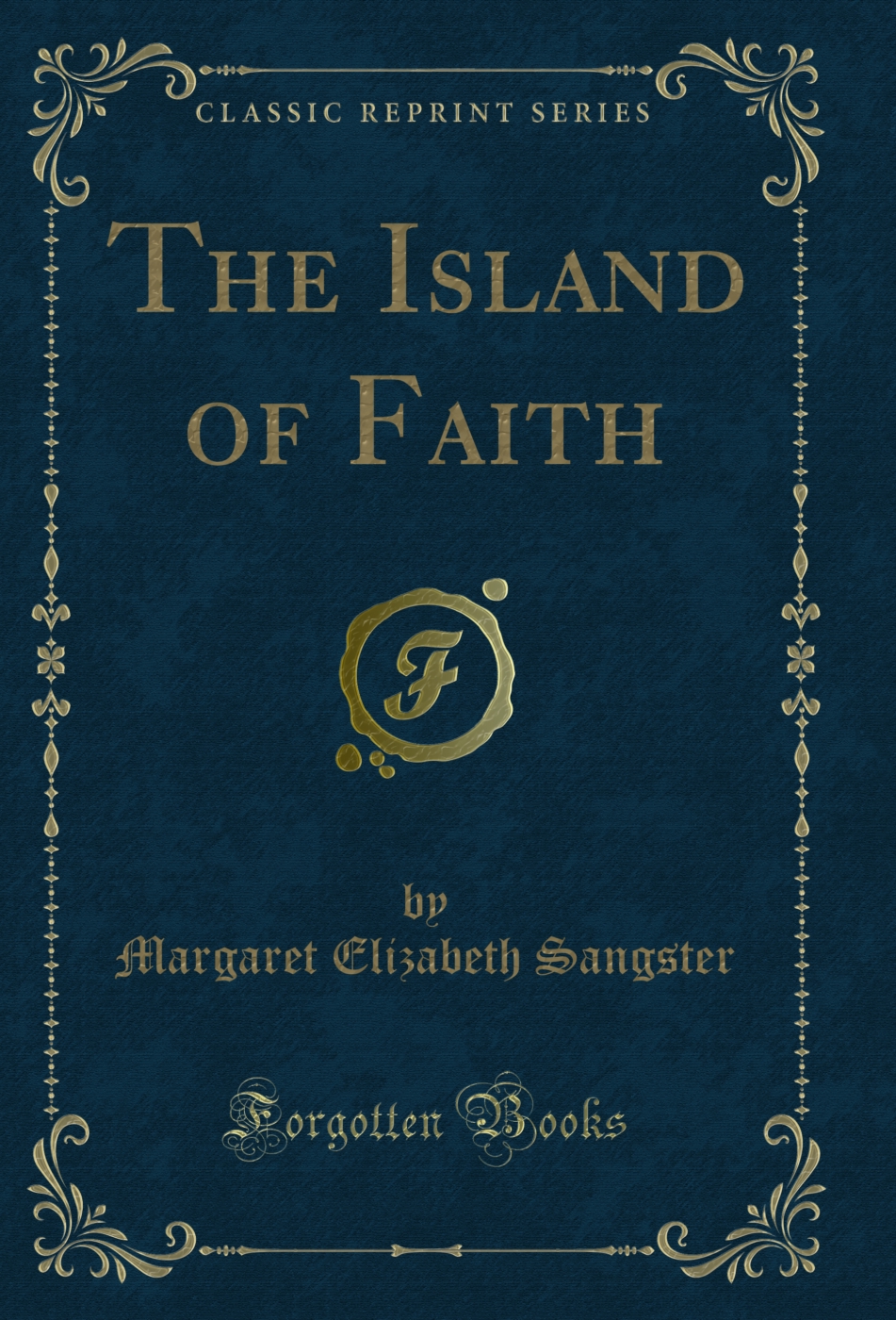 The Island of Faith (Classic Reprint)