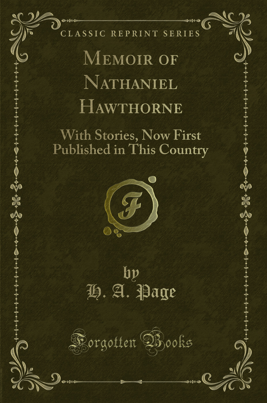 Memoir of Nathaniel Hawthorne: With Stories, Now First Published in This Country (Classic Reprint)