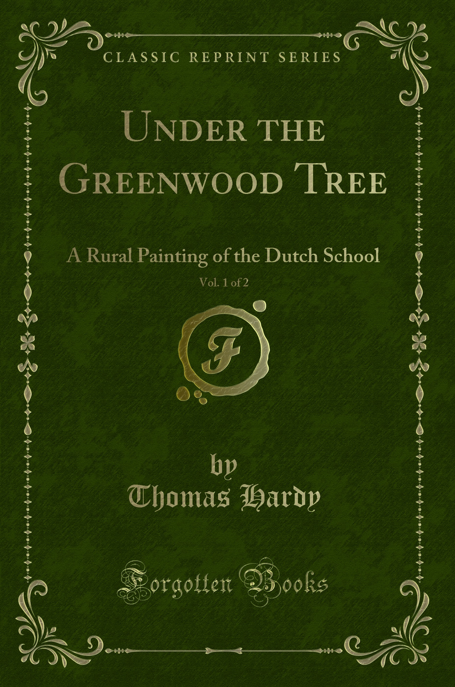 Under the Greenwood Tree, Vol. 1 of 2: A Rural Painting of the Dutch School (Classic Reprint)