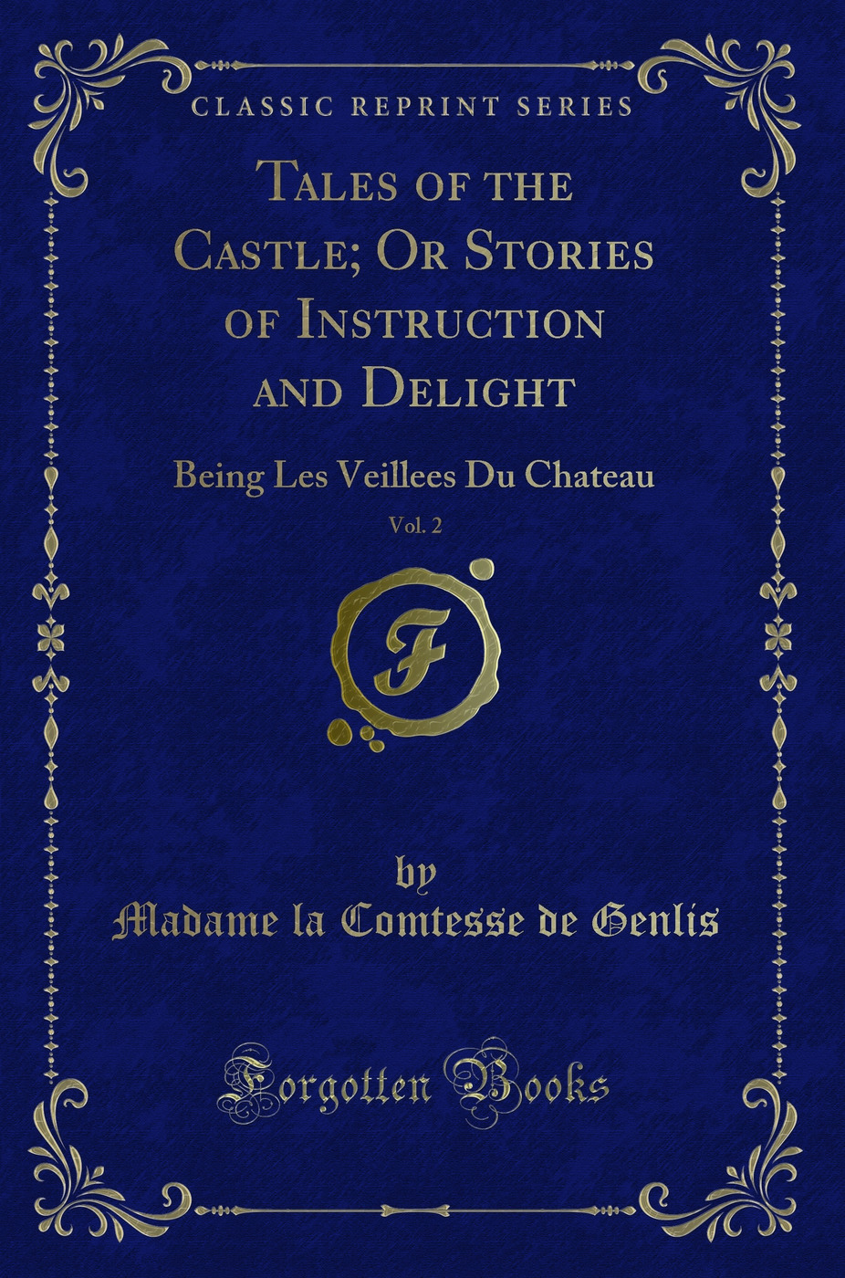 Tales of the Castle; Or Stories of Instruction and Delight, Vol. 2: Being Les Veillees Du Chateau (Classic Reprint)