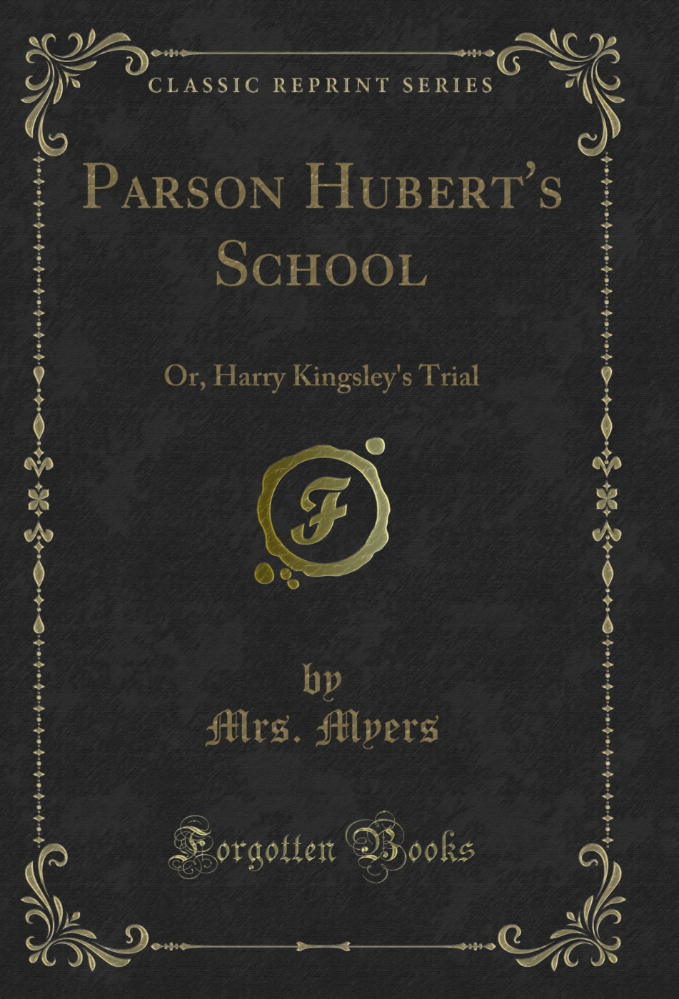 Parson Hubert's School: Or, Harry Kingsley's Trial (Classic Reprint)