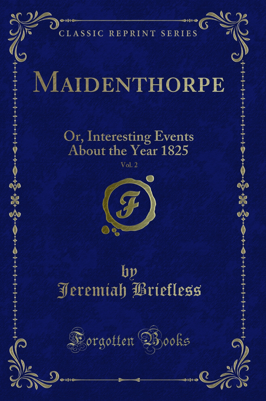 Maidenthorpe, Vol. 2: Or, Interesting Events About the Year 1825 (Classic Reprint)
