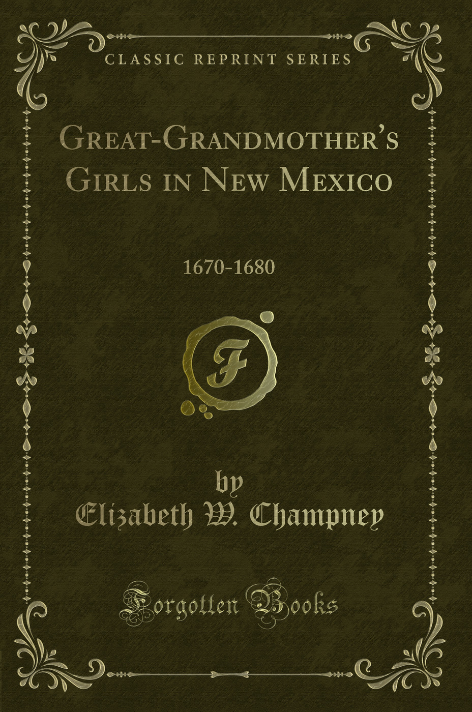 Great-Grandmother's Girls in New Mexico: 1670-1680 (Classic Reprint)