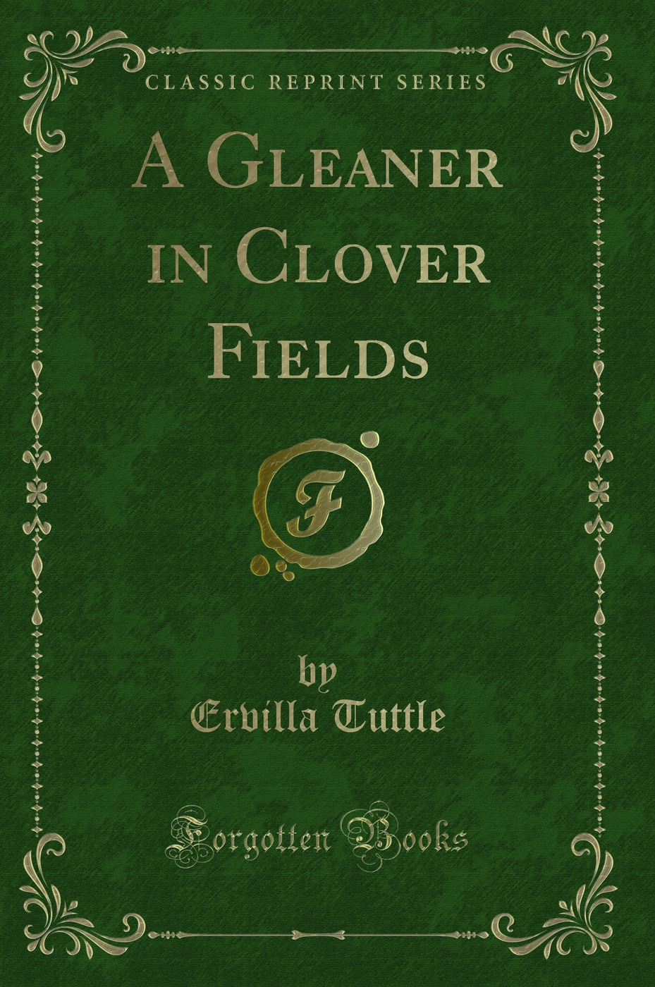 A Gleaner in Clover Fields (Classic Reprint)