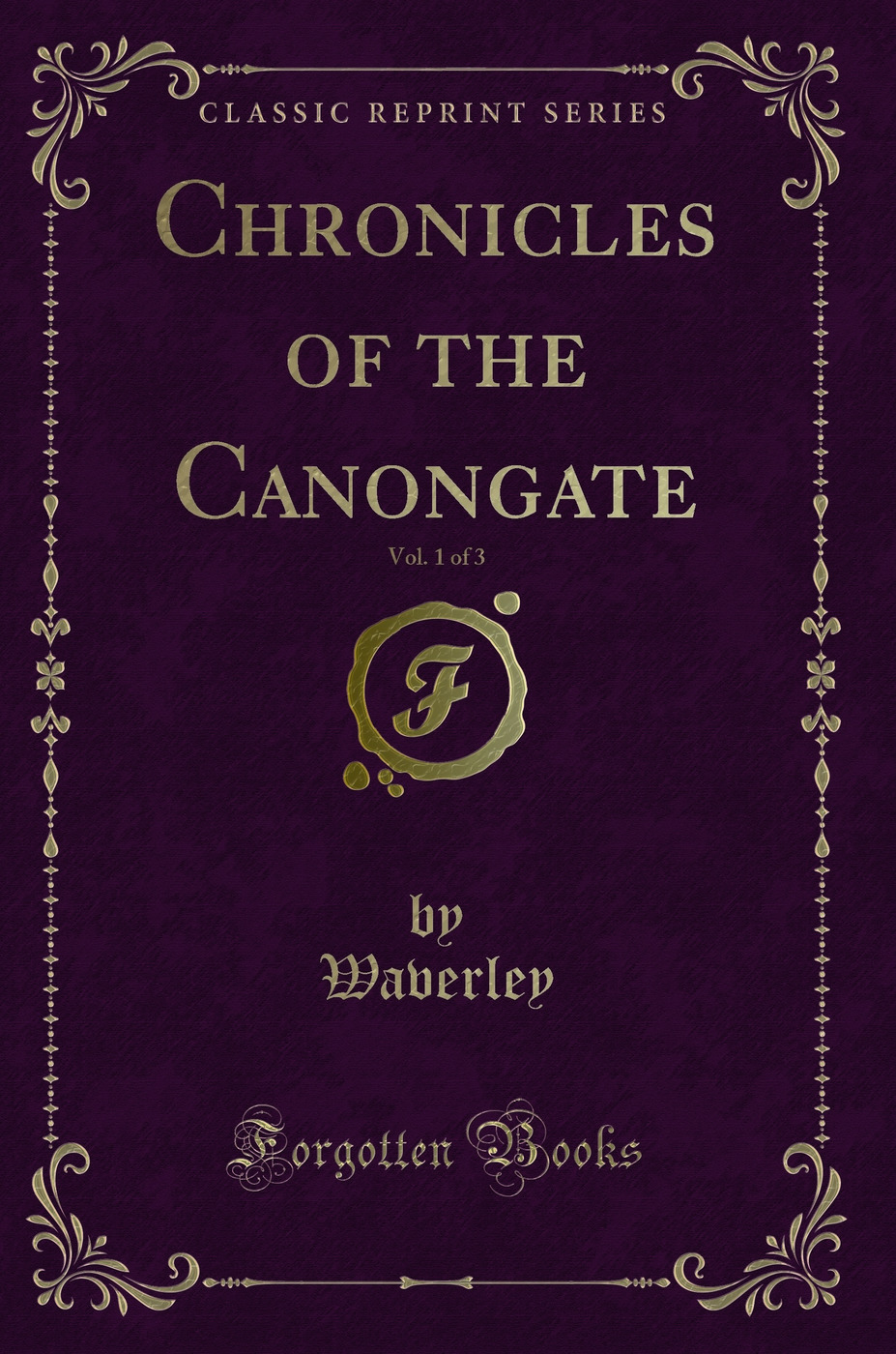 Chronicles of the Canongate, Vol. 1 of 3 (Classic Reprint)