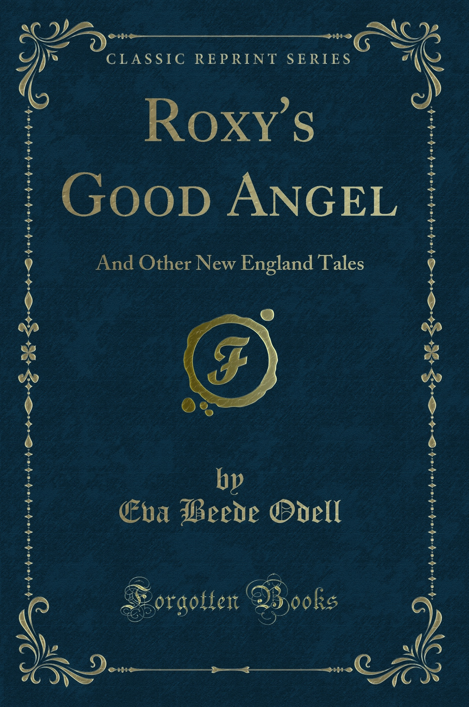 Roxy's Good Angel: And Other New England Tales (Classic Reprint)