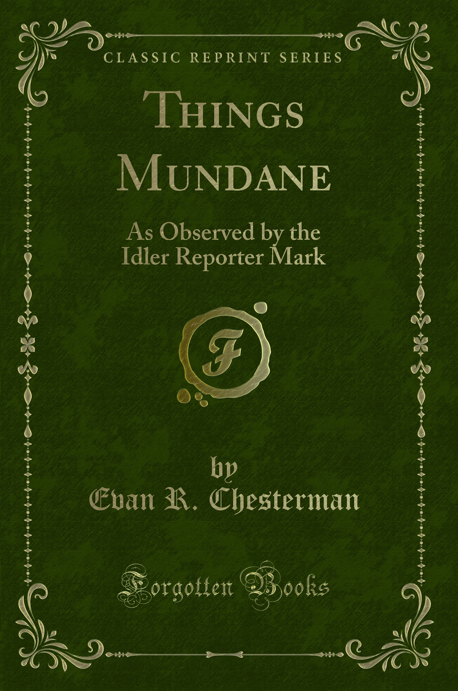 Things Mundane: As Observed by the Idler Reporter Mark (Classic Reprint)