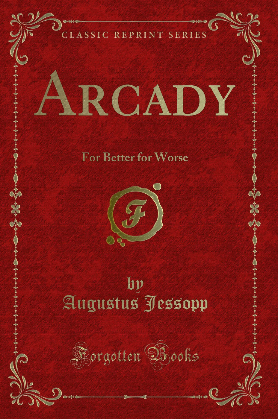 Arcady: For Better for Worse (Classic Reprint)