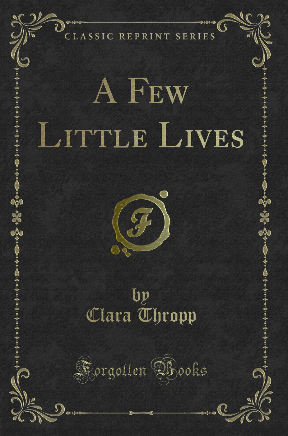 A Few Little Lives (Classic Reprint)