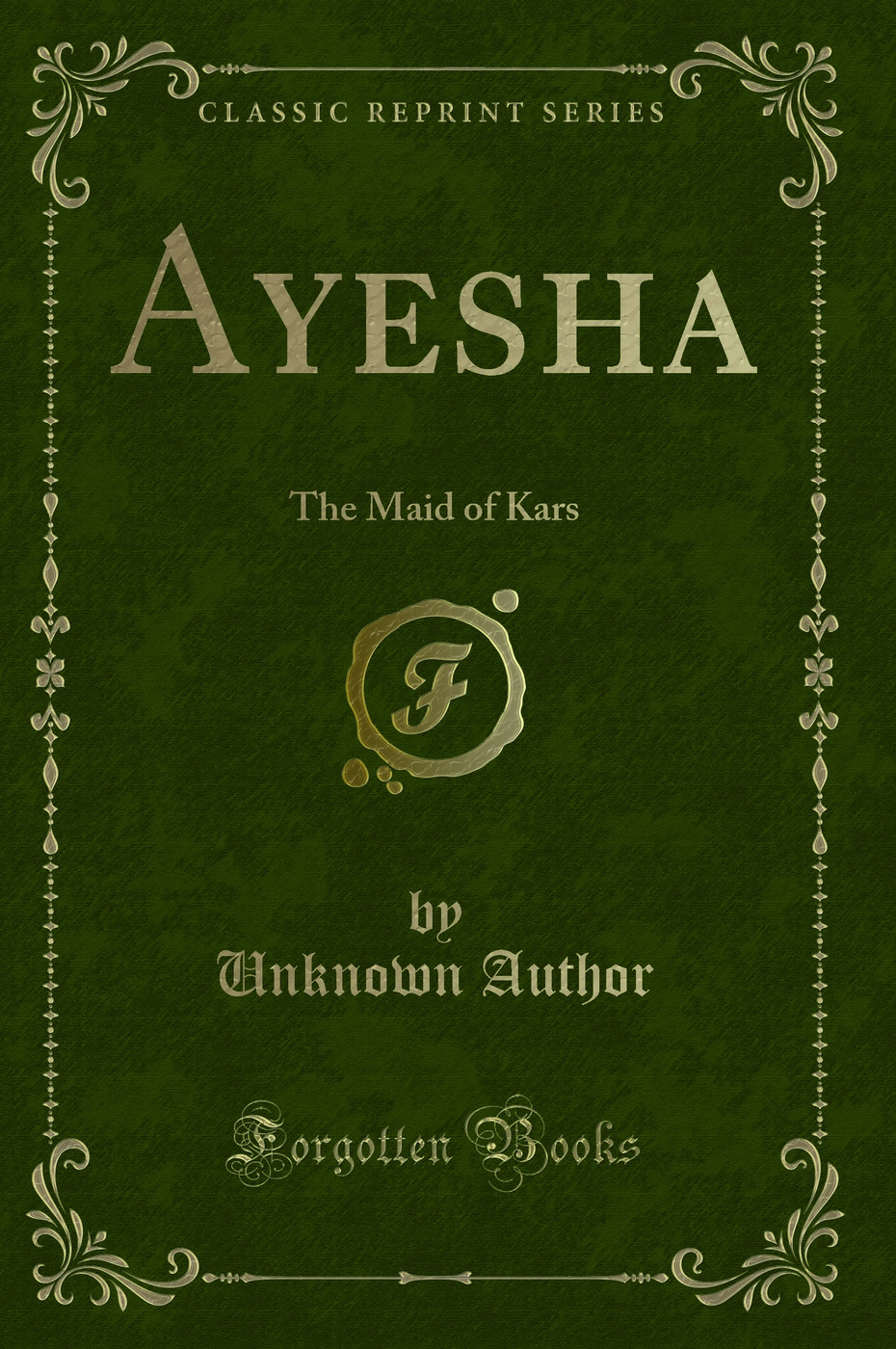 Ayesha: The Maid of Kars (Classic Reprint)