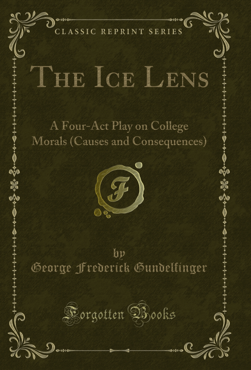The Ice Lens: A Four-Act Play on College Morals (Causes and Consequences) (Classic Reprint)
