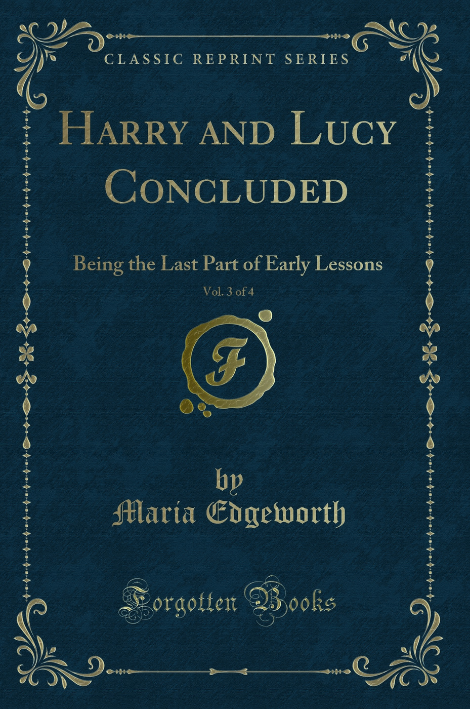 Harry and Lucy Concluded, Vol. 3 of 4: Being the Last Part of Early Lessons (Classic Reprint)