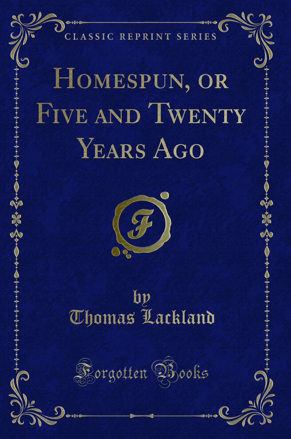 Homespun, or Five and Twenty Years Ago (Classic Reprint)