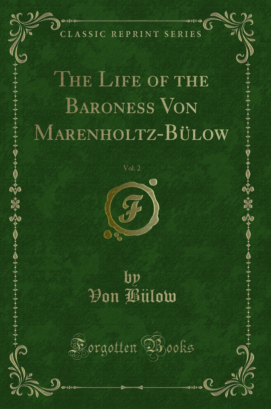 The Life of the Baroness Von Marenholtz-Bülow, Vol. 2 (Classic Reprint)