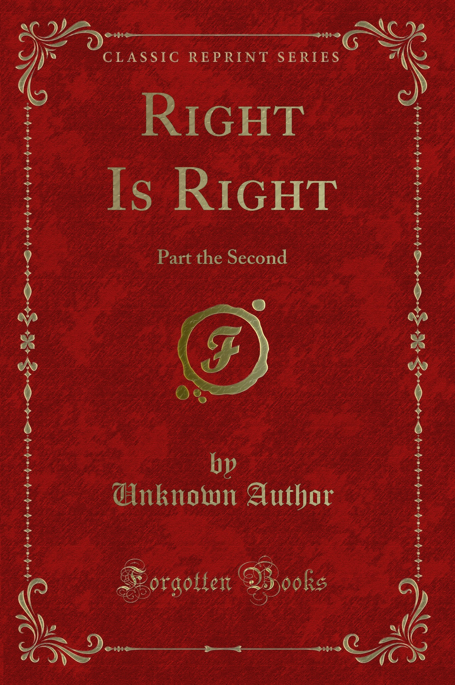 Right Is Right: Part the Second (Classic Reprint)