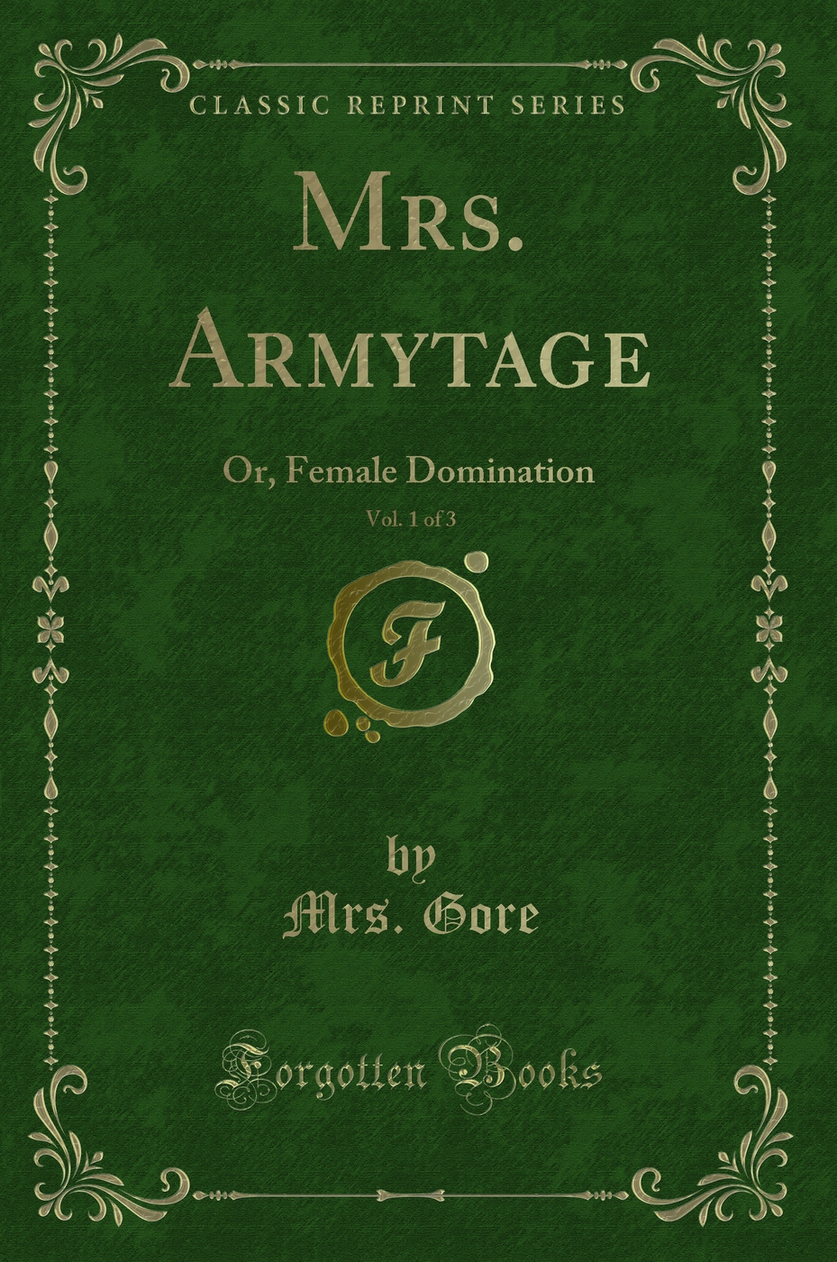 Mrs. Armytage, Vol. 1 of 3: Or, Female Domination (Classic Reprint)