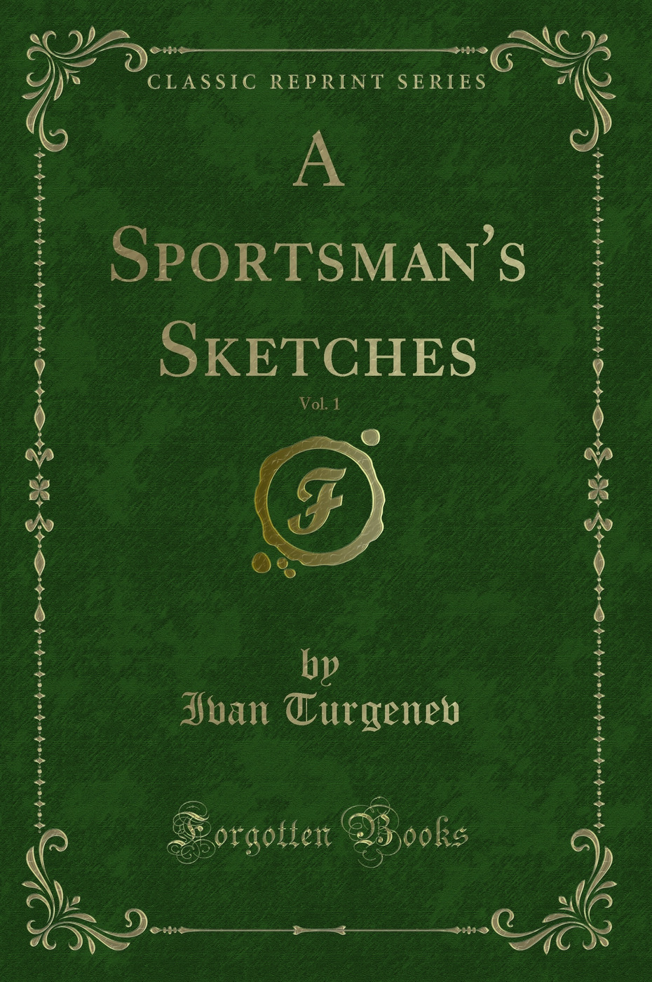 A Sportsman's Sketches, Vol. 1 (Classic Reprint)