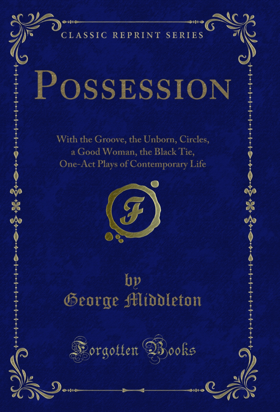 Possession: With the Groove, the Unborn, Circles, a Good Woman, the Black Tie, One-Act Plays of Contemporary Life (Classic Reprint)