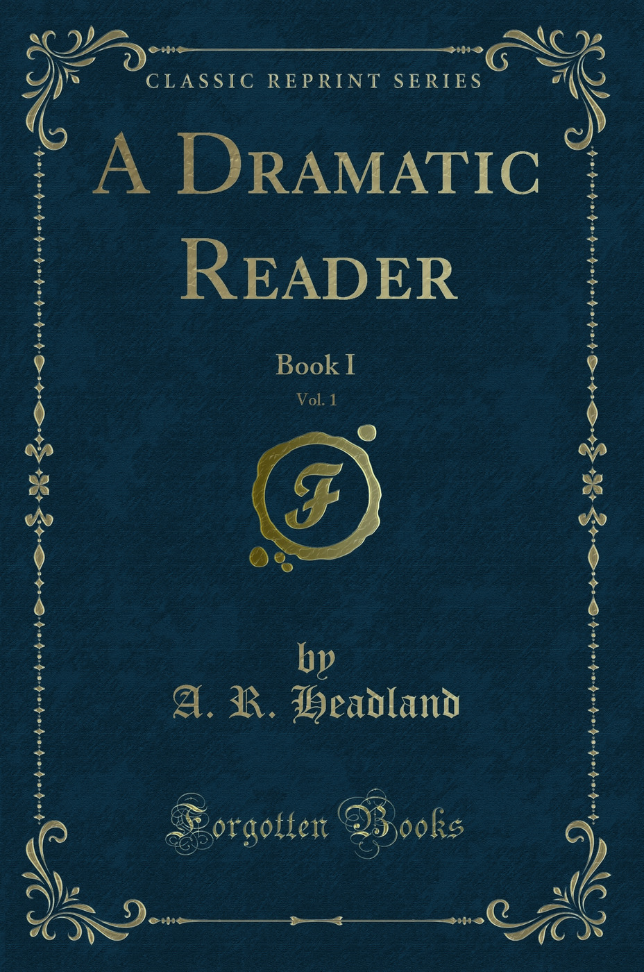 A Dramatic Reader, Vol. 1: Book I (Classic Reprint)