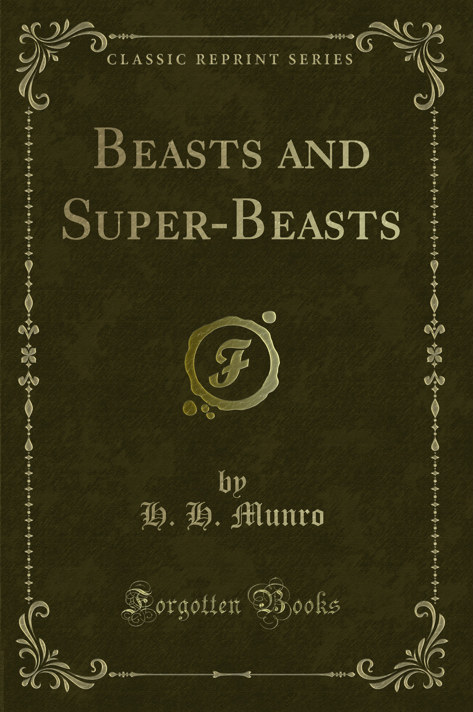 Beasts and Super-Beasts (Classic Reprint)