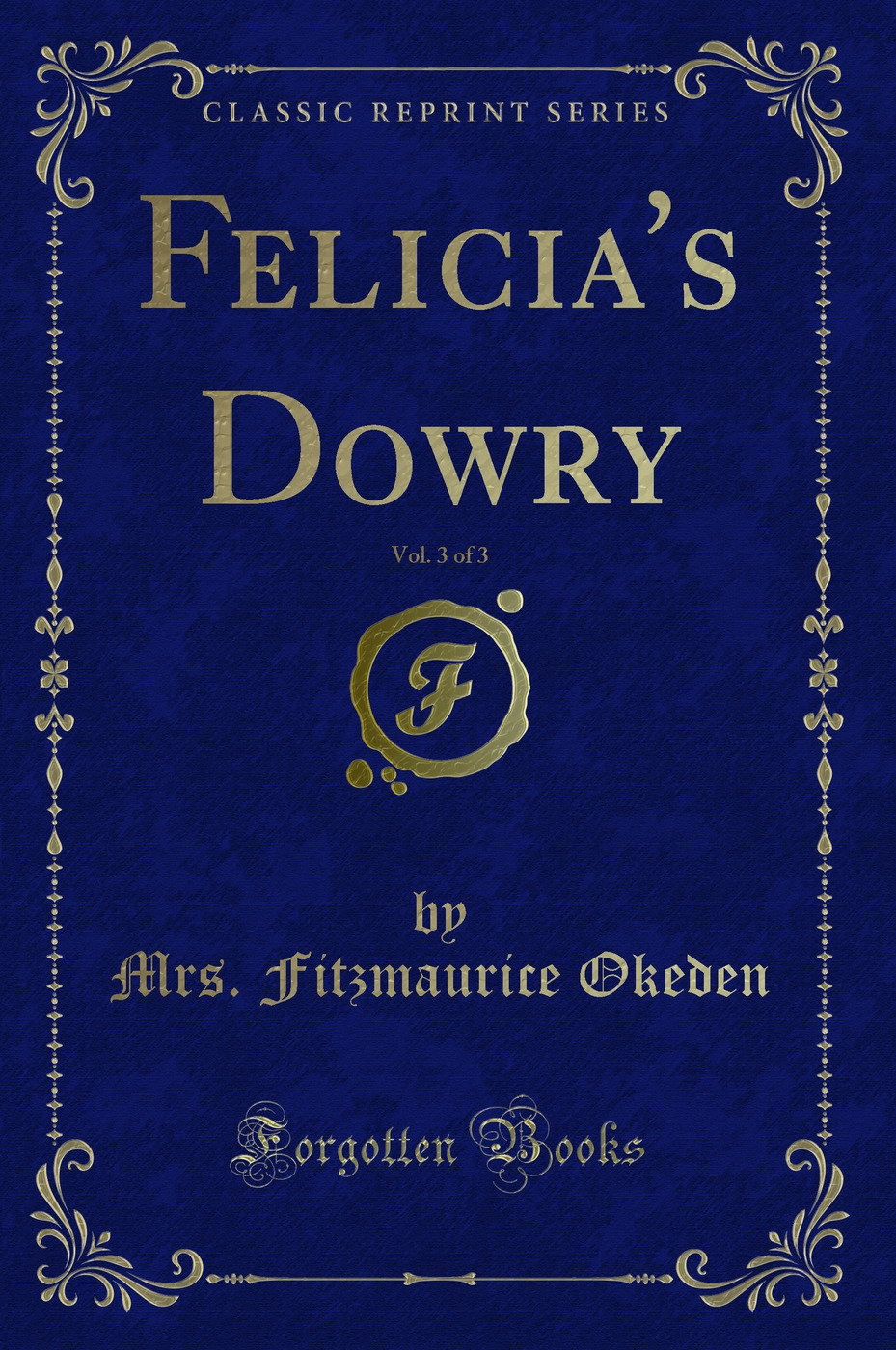 Felicia's Dowry, Vol. 3 of 3 (Classic Reprint)