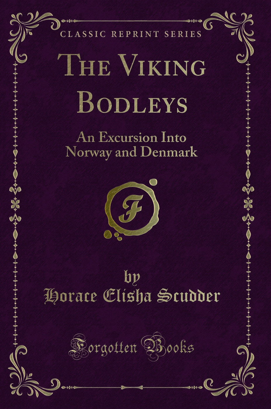 The Viking Bodleys: An Excursion Into Norway and Denmark (Classic Reprint)