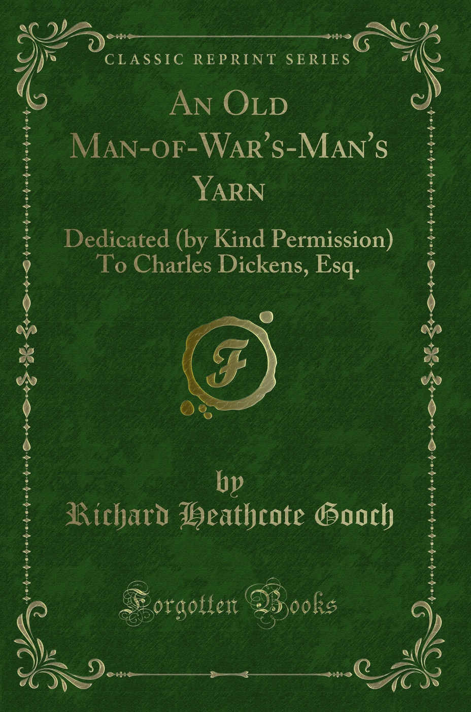 An Old Man-of-War's-Man's Yarn: Dedicated (by Kind Permission) To Charles Dickens, Esq. (Classic Reprint)