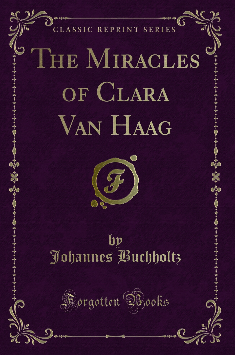 The Miracles of Clara Van Haag (Classic Reprint)