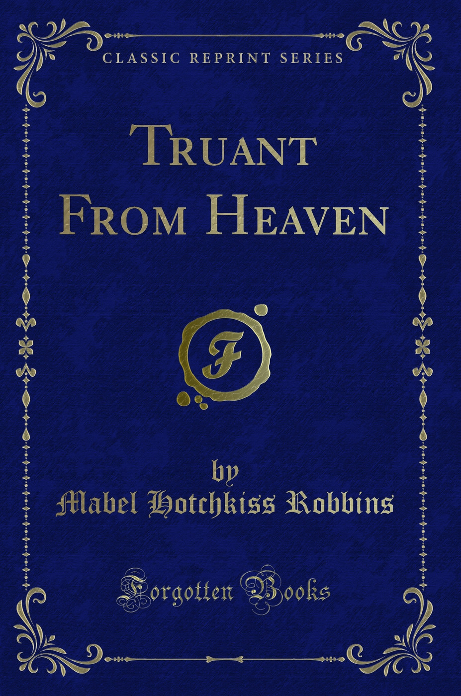 Truant From Heaven (Classic Reprint)