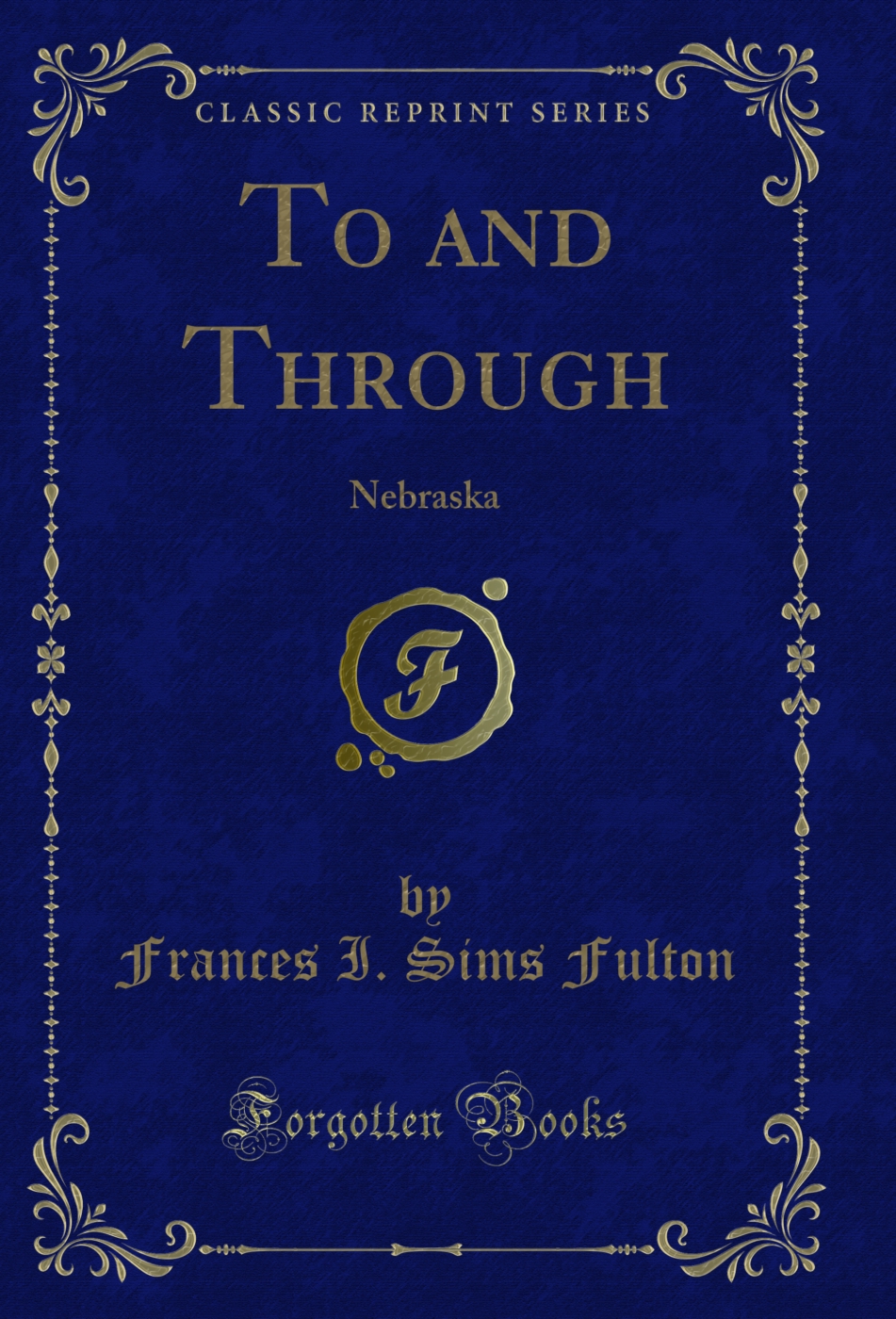 To and Through: Nebraska (Classic Reprint)