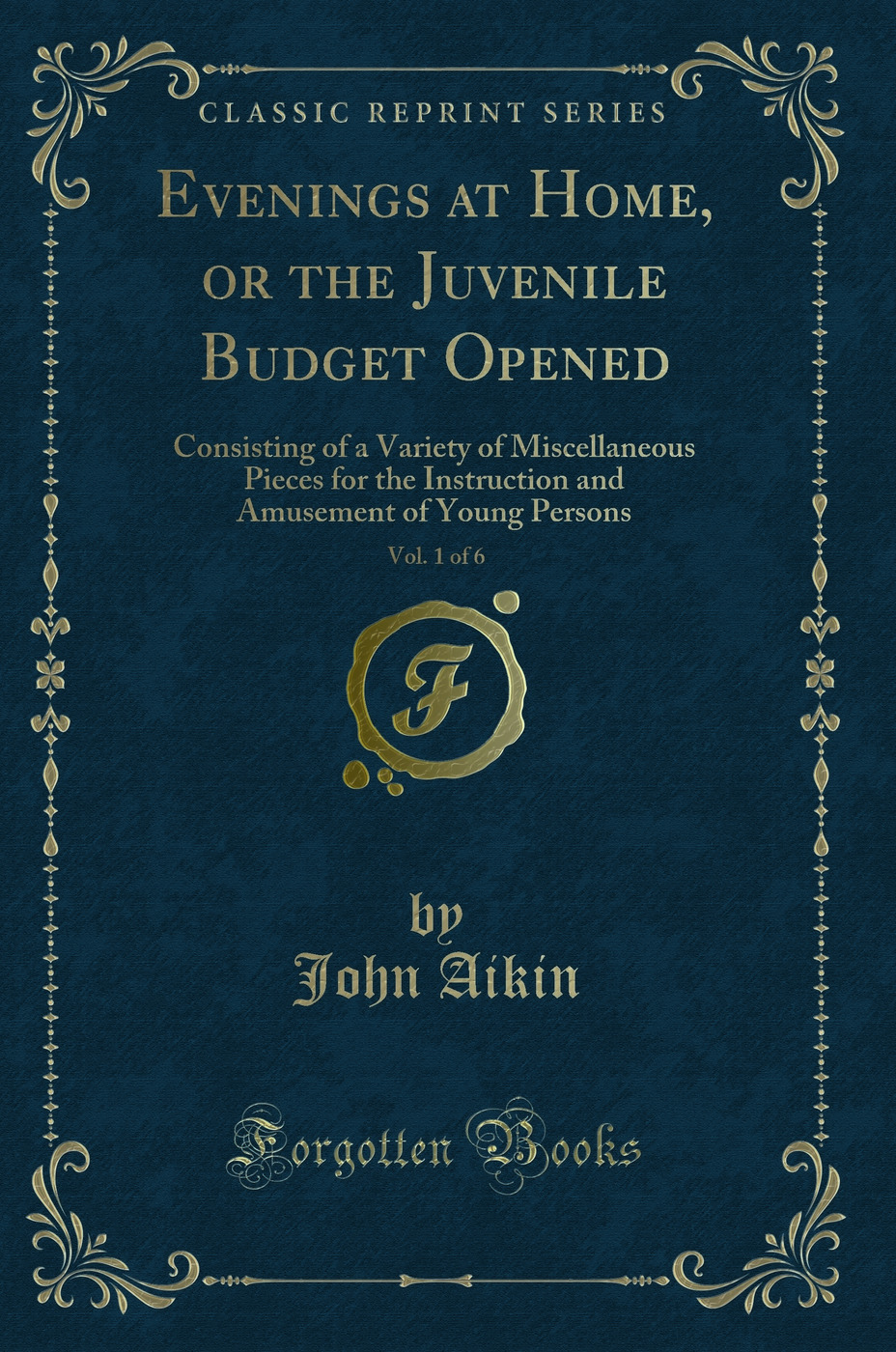 Evenings at Home, or the Juvenile Budget Opened, Vol. 1 of 6: Consisting of a Variety of Miscellaneous Pieces for the Instruction and Amusement of Young Persons (Classic Reprint)