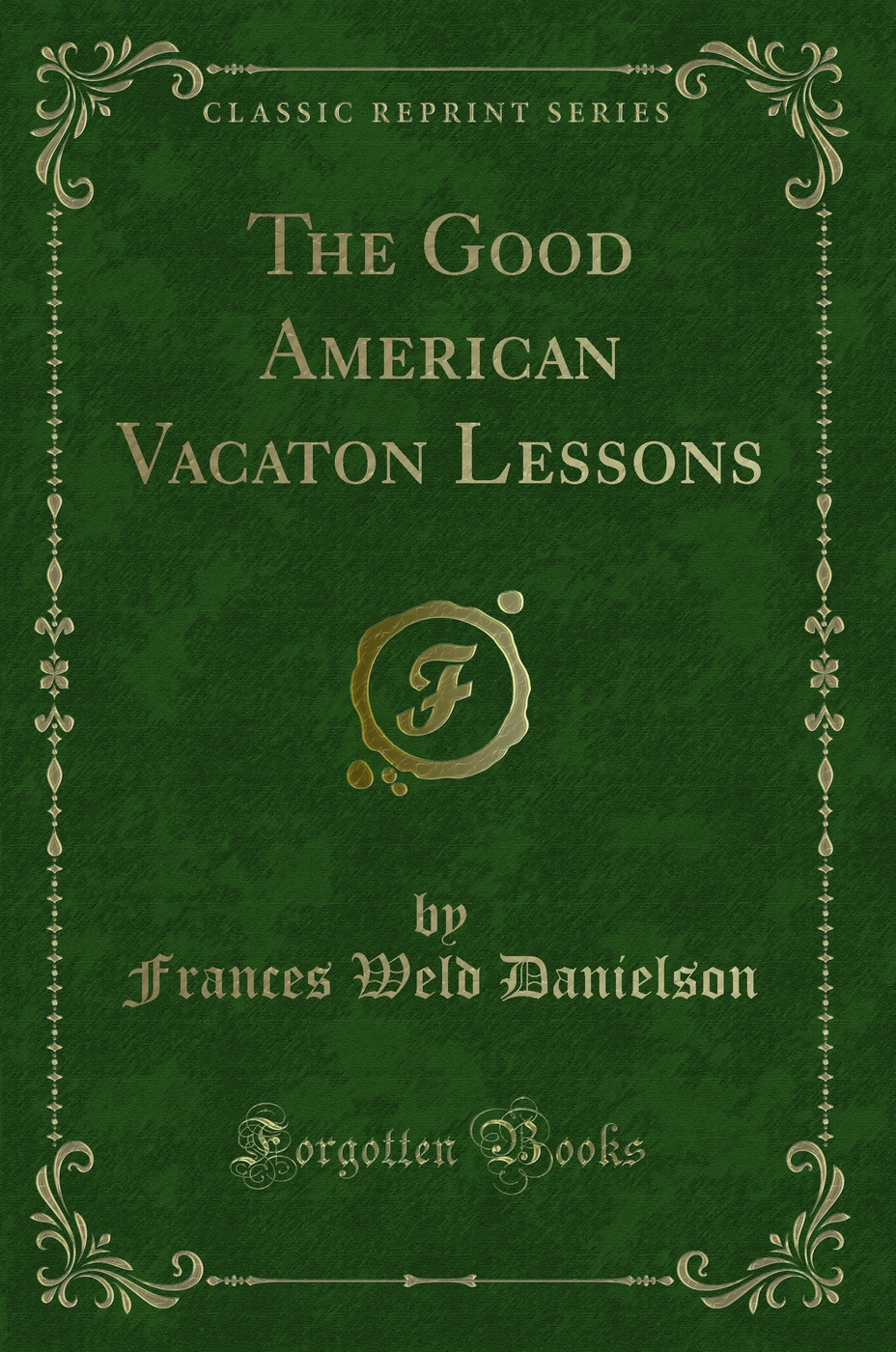 The Good American Vacaton Lessons (Classic Reprint)