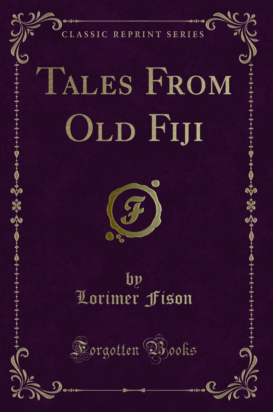 Tales From Old Fiji (Classic Reprint)