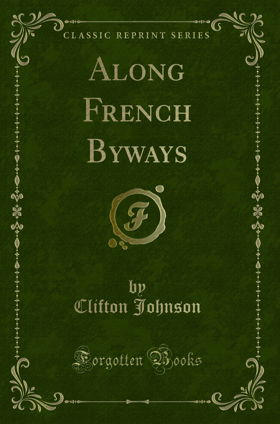 Along French Byways (Classic Reprint)