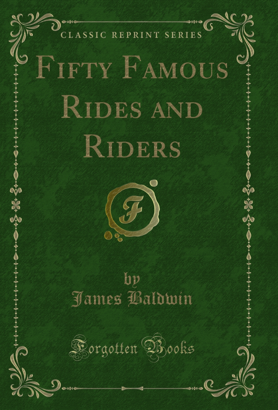 Fifty Famous Rides and Riders (Classic Reprint)
