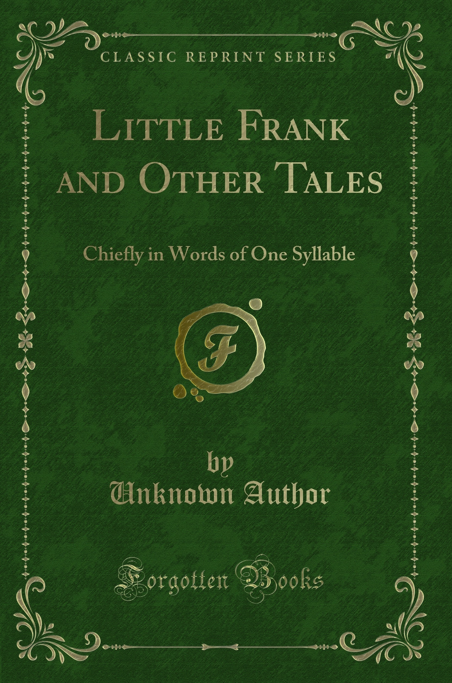 Little Frank and Other Tales: Chiefly in Words of One Syllable (Classic Reprint)