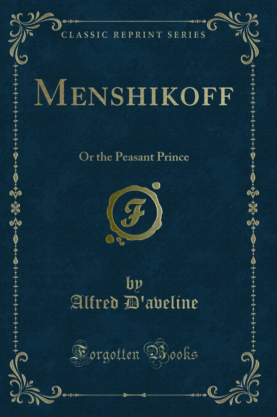 Menshikoff: Or the Peasant Prince (Classic Reprint)