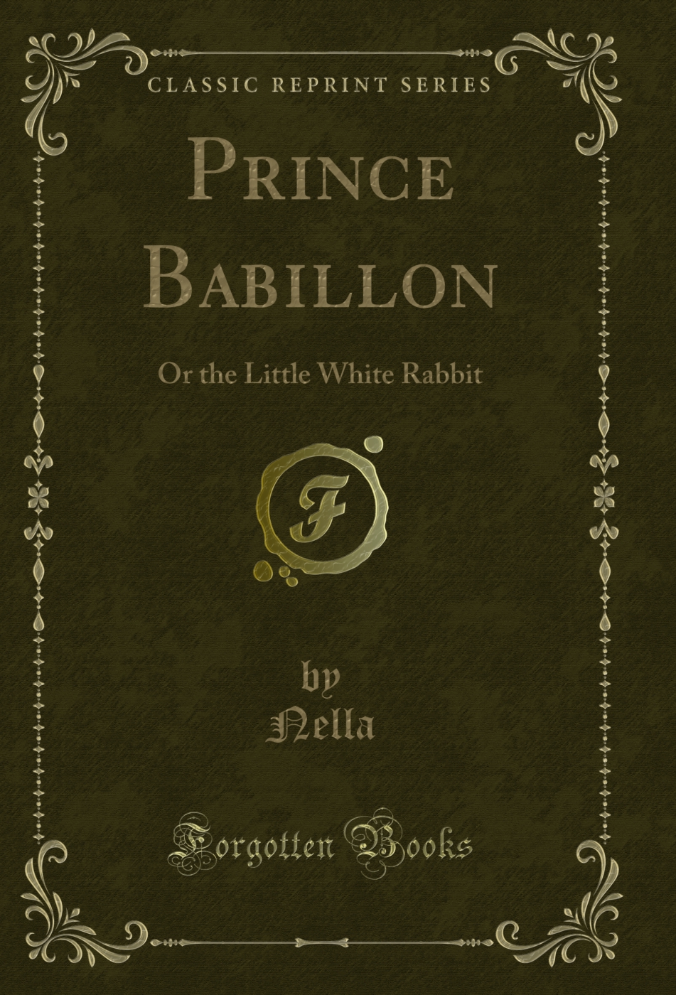 Prince Babillon: Or the Little White Rabbit (Classic Reprint)